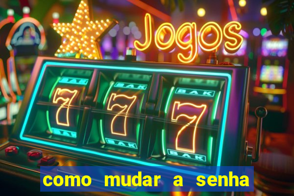 como mudar a senha de saque do jogo do tigre